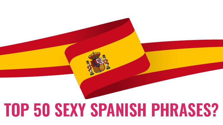 The Top 50 Sexy Spanish Phrases UTS